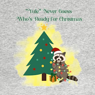 Yule Never Guess Who's Ready for Christmas Holiday Raccoon T-Shirt